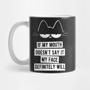 My Mouth Doesn't Say It My Face Definitely Will Cat Mug